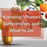Knowing Vitamin Deficiencies and What to Do