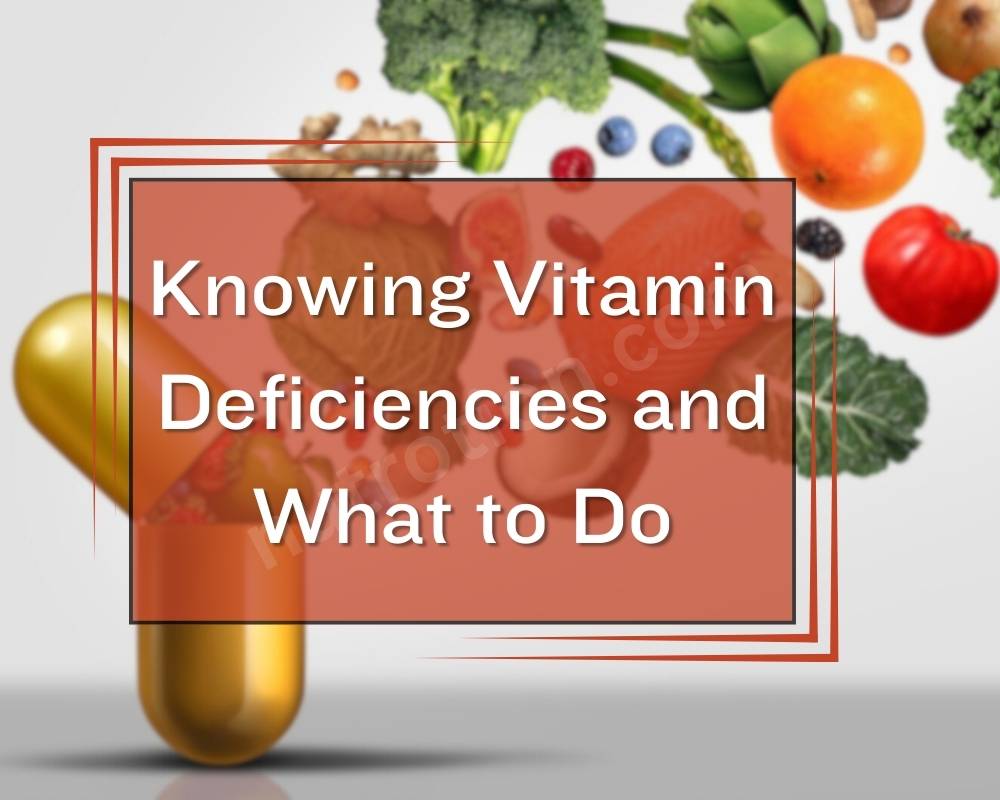 Knowing Vitamin Deficiencies and What to Do