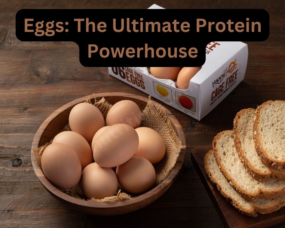 Eggs: The Ultimate Protein Powerhouse