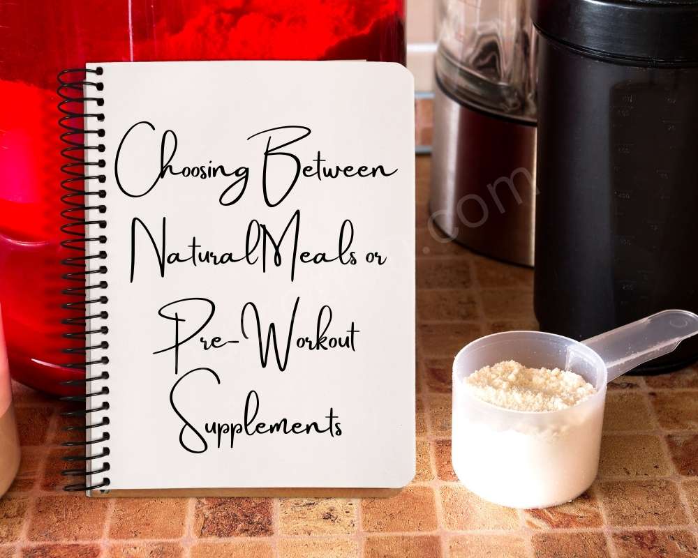 Choosing Between Natural Meals or Pre-Workout Supplements
