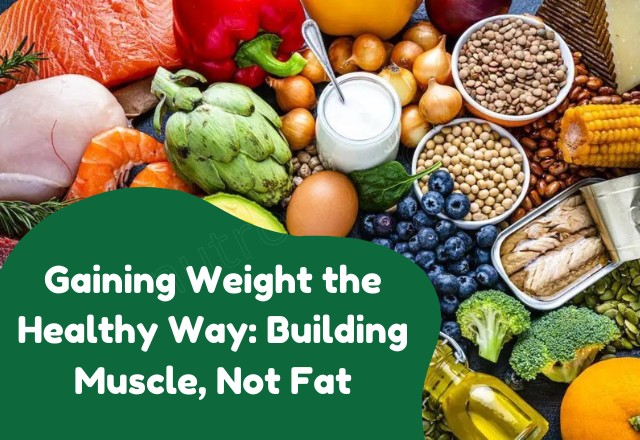 Gaining Weight the Healthy Way: Building Muscle, Not Fat