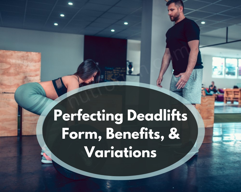 Perfecting Deadlifts: Form, Benefits, & Variations