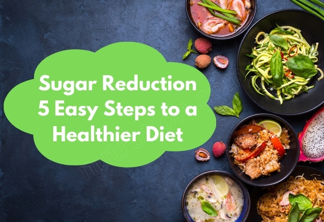 Sugar Reduction: 5 Easy Steps to a Healthier Diet