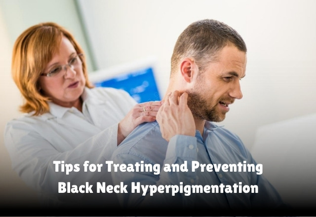 Tips for Treating and Preventing Black Neck Hyperpigmentation