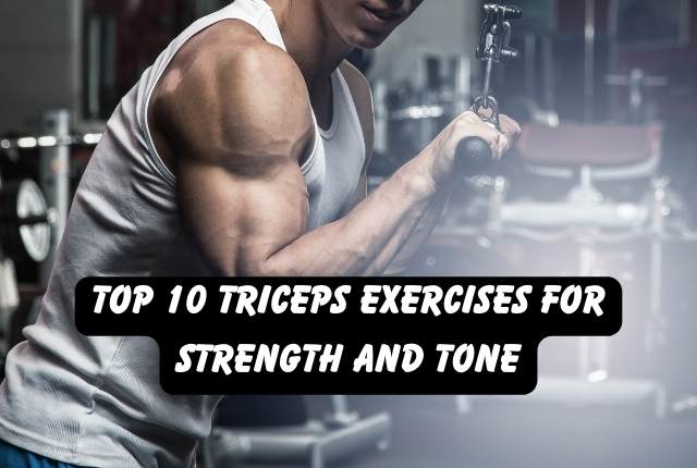 Top 10 Triceps Exercises for Strength and Tone