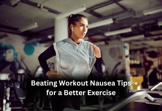 Beating Workout Nausea: Tips for a Better Exercise Experience