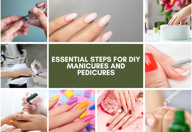 Essential Steps for DIY Manicures and Pedicures