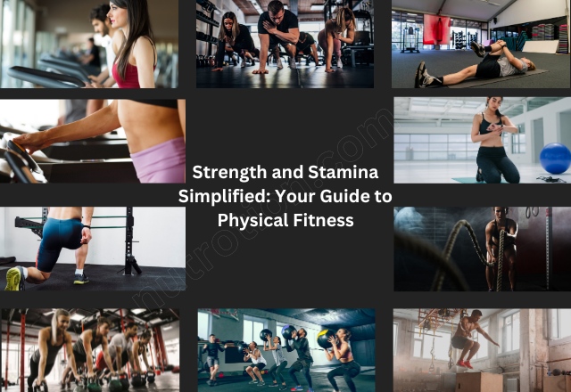 Strength and Stamina Simplified: Your Guide to Physical Fitness