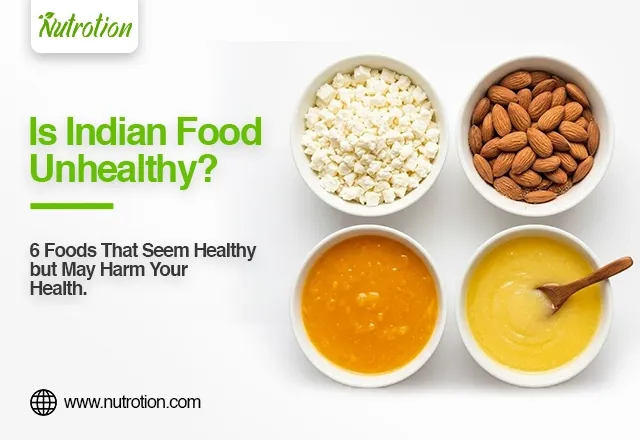 These 6 Indian Foods Look Healthy but Can Have Hidden Health